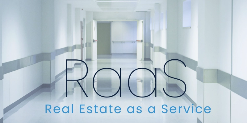 You are currently viewing Introducing RaaS – Real Estate as a Service for the Healthcare Industry
