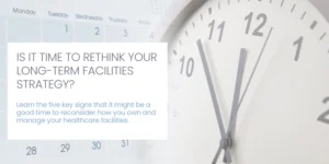 Read more about the article Is it Time to Rethink Your Healthcare Facilities Strategy?